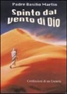 Basilio Martin - Spinto dal vento di Dio: confessioni di un eremita