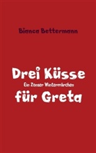 Bianca Bettermann, Bianca Bettermann - Drei Küsse für Greta