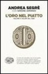 Simone Arminio, Andrea Segrè - L' oro nel piatto. Valore e valori del cibo