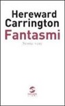 Hereward Carrington - Fantasmi. Storie vere