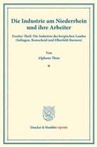 Alphons Thun - Die Industrie am Niederrhein und ihre Arbeiter.