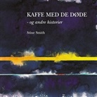 Stine Smith - Kaffe med de døde - og andre historier