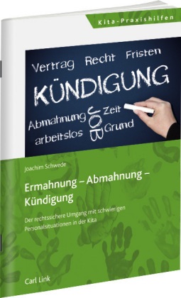 Joachim Schwede - Ermahnung - Abmahnung - Kündigung - Der rechtssichere Umgang mit schwierigen Personalsituationen in der Kita