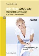 Joche Koppenhöfer, Jochen Koppenhöfer, Alexande Schwarz, Alexander Schwarz, Winterholle, Sebastian Winterholler - Dein Abitur in Mathematik - Allgemeinbildende Gymnasien für den Wahlteil in Baden-Württemberg