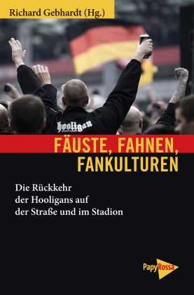 Richar Gebhardt, Richard Gebhardt - Fäuste, Fahnen, Fankulturen - Die Rückkehr der Hooligans auf der Straße und im Stadion