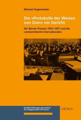 Michael Hagemeister - Die "Protokolle der Weisen von Zion" vor Gericht - Der Berner Prozess 1933-1937 und die "antisemitische Internationale"