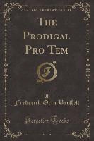 Frederick Orin Bartlett - The Prodigal Pro Tem (Classic Reprint)