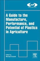 Michael Orzolek, Michael (EDT) Orzolek, Michael (Professor Emeritus of Vegetable Orzolek, Michael Orzolek, Michael (Professor Emeritus of Vegetable Crops Orzolek, Orzolek Michael - Guide to the Manufacture, Performance, and Potential of Plastics in