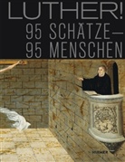 Mirko Gutjahr, Benjami Hasselhorn, Benjamin Hasselhorn, D. Leis, D Leis u a, Stiftun Luthergedenkstätten in Sachsen-A... - Luther! 95 Schätze - 95 Menschen