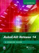 Alf Yarwood - AutoCAD Release 14: A Concise Guide
