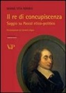 M. Vita Romeo - Il re di concupiscenza. Saggio su Pascal etico-politico