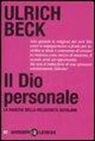 Ulrich Beck - Il Dio personale. La nascita della religiosità secolare