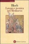 Marc Bloch - Lavoro e tecnica nel Medioevo