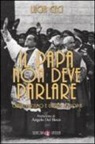 Lucia Ceci - Il papa non deve parlare. Chiesa, fascismo e guerra d'Etiopia