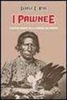 George E. Hyde - I Pawnee. I pacifici indiani delle pianure dei bisonti