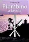 Gordiano Lupi - Piombino a tavola