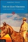 Francesco Tenucci - Tutti mi dicon Maremma. Storie maledette di Nello di Brancaleta