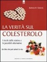Barbara H. Roberts - La verità sul colesterolo. I rischi delle statine e le possibili alternative