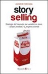 Andrea Fontana - Story selling. Strategie del racconto per vendere se stessi, i propri prodotti, la propria azienda