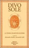 A. Boella, Alessandro Boella, A. Galli, Antonella Galli, Alessandro Boella, Antonella Galli - Divo sole. La teurgia solare dell'alchimia