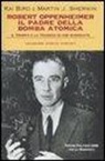 Kai Bird, Martin J. Sherwin - Robert Oppenheimer, il padre della bomba atomica. Il trionfo e la tragedia di uno scienziato