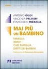 Antonio Guidi, Francesco Miraglia, Vincenza Palmieri - Mai più un bambino. Famiglia istituti case famiglia diritti dei bambini