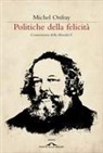 Michel Onfray - Onfray, M: Politiche della felicità. Controstoria della filo