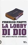 Ferruccio Pinotti - La lobby di Dio. Fede, affari e politica. Un'inchiesta