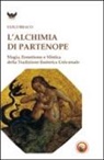 Luigi Braco - L' alchimia di Partenope. Magia, ermetismo e mistica della tradizione esoterica universale