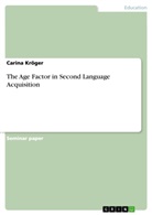 Carina Kröger - The Age Factor in Second Language Acquisition