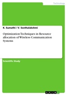 V Seethalakshmi, V. Seethalakshmi, Sumathi, K Sumathi, K. Sumathi, Kumarasamy Sumathi - Optimization Techniques in Resource allocation of Wireless Communication Systems