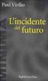 Paul Virilio - L' incidente del futuro