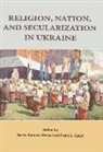 Martin Schulze Wessel, Frank E. Sysyn, Martin Schulze Wessel - Religion, Nation, and Secularization in Ukraine