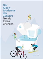 Vaness Borkmann, Vanessa Borkmann, Stefa Rief, Stefan Rief, Stefan Strunck - Der Alpentourismus der Zukunft