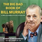 Robert Schnakenberg - The Big Bad Book of Bill Murray: A Critical Appreciation of the World's Finest Actor (Audio book)
