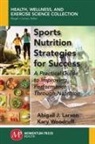 Abigail J. Larson, Kary Woodruff - Sports Nutrition Strategies for Success