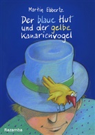 Martin Ebbertz, Carola Holland - Der blaue Hut und der gelbe Kanarienvogel