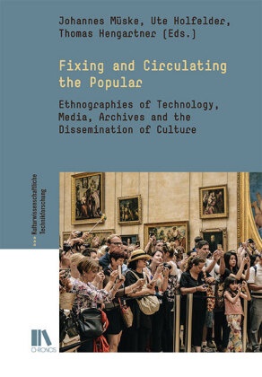Tho Hengartner, Thomas Hengartner, Ute Holfelder, Johannes MÃ¼ske, Johannes Müske - Fixing and Circulating the Popular Ethnographies of Technology, Media, Archives and the Dissemination of Culture