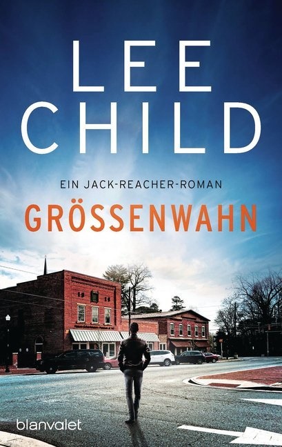 Lee Child - Größenwahn - Ein Jack-Reacher-Roman. Ausgezeichnet mit dem Anthony Award 1998, Kategorie Best First Novel