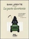Sam Lipsyte - La parte divertente