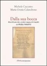 Michele Caccamo, M. Grazia Calandrone, Maria Grazia Calandrone - Dalla sua bocca. Riscritture da undici appunti inediti di ALda Merini