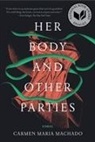 Carmen Maria Machado - Her Body and Other Parties