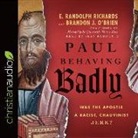Brandon J. O'Brien, E. Randolph Richards - Paul Behaving Badly: Was the Apostle a Racist, Chauvinist Jerk? (Audio book)