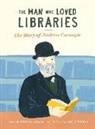 Andrew Larsen, Katty Maurey - The Man Who Loved Libraries: The Story of Andrew Carnegie