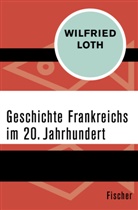 Wilfried Loth - Geschichte Frankreichs im 20. Jahrhundert