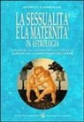 Marco Gambassi - La sessualità e la maternità in astrologia. I pianeti, gli asteroidi e le stelle ci guidano alla comprensione dell'amore
