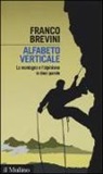 Franco Brevini - Alfabeto verticale. La montagna e l'alpinismo in dieci parole