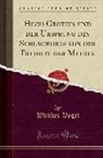 Walther Vogel - Hugo Grotius und der Ursprung des Schlagworts von der Freiheit der Meeres (Classic Reprint)