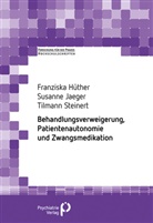 Franzisk Hüther, Franziska Hüther, Susanne Jäger, Susanne (Dr. Jäger, Susanne (Dr.) Jäger, T Steinert... - Behandlungsverweigerung, Patientenautonomie und Zwangsmedikation