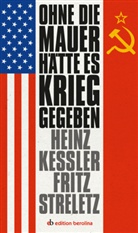 Hein Kessler, Heinz Keßler, Fritz Streletz - Ohne die Mauer hätte es Krieg gegeben